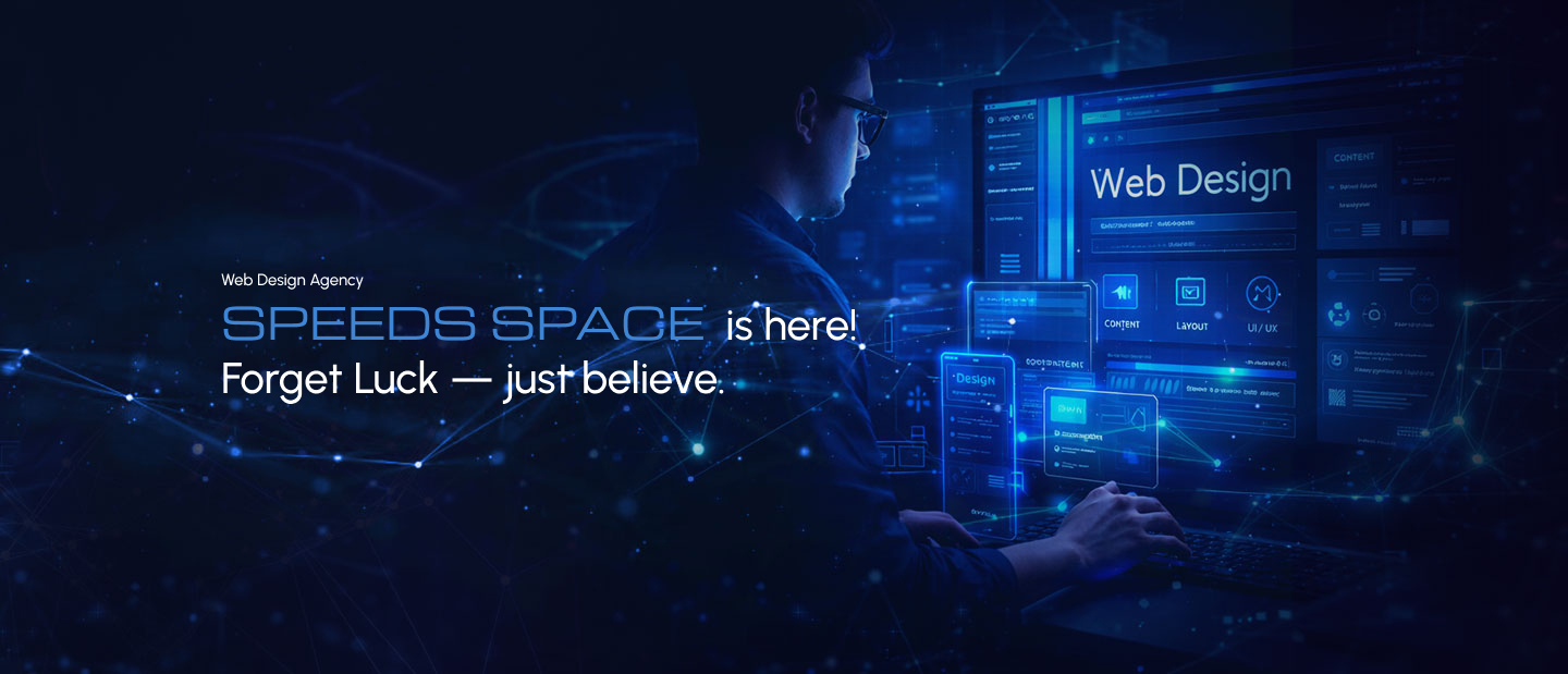 Web Design Agency SPEEDS SPACE is here! Forget Luck - just believe.